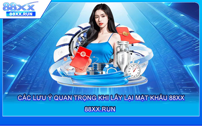 Các-Lưu-Ý-Quan-Trọng-Khi-Lấy-Lại-Mật-Khẩu-88xx