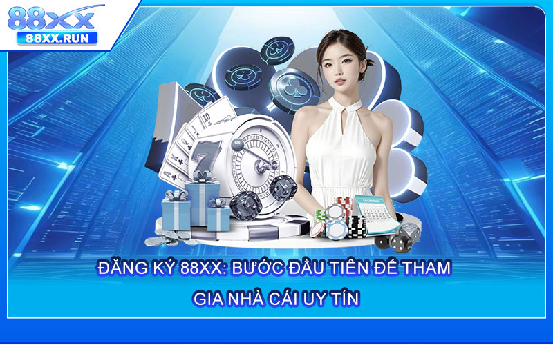 Đăng Ký 88xx: Bước Đầu Tiên Để Tham Gia Nhà Cái Uy Tín