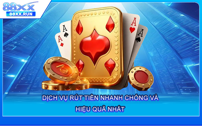 Dịch vụ rút tiền nhanh chóng và hiệu quả nhất