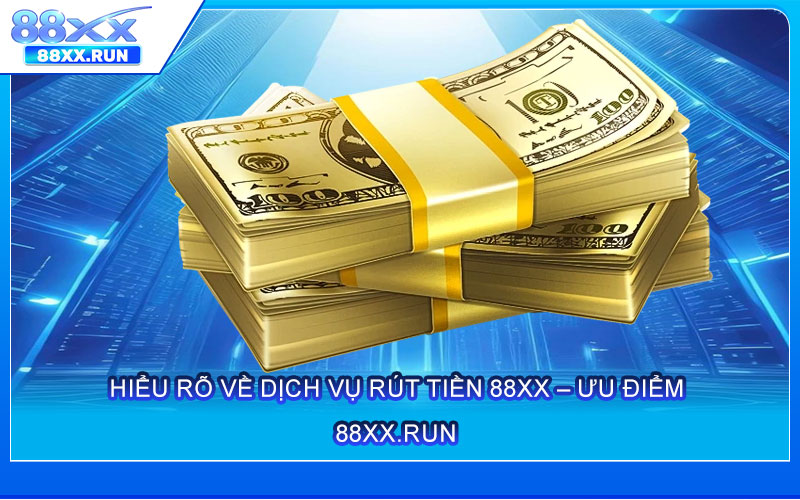 Hiểu Rõ Về Dịch Vụ Rút Tiền 88xx – Ưu điểm và Nhược điểm
