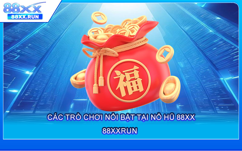 Các trò chơi nổi bật tại Nổ Hũ 88xx