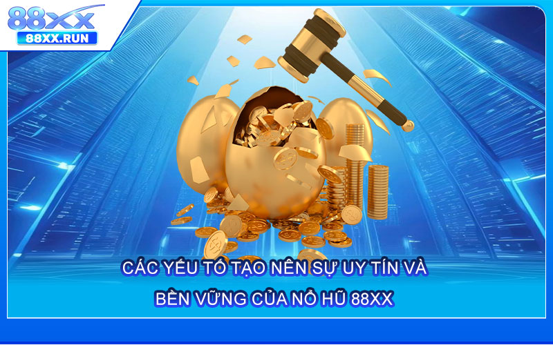 Các yếu tố tạo nên sự uy tín và bền vững của Nổ Hũ 88xx