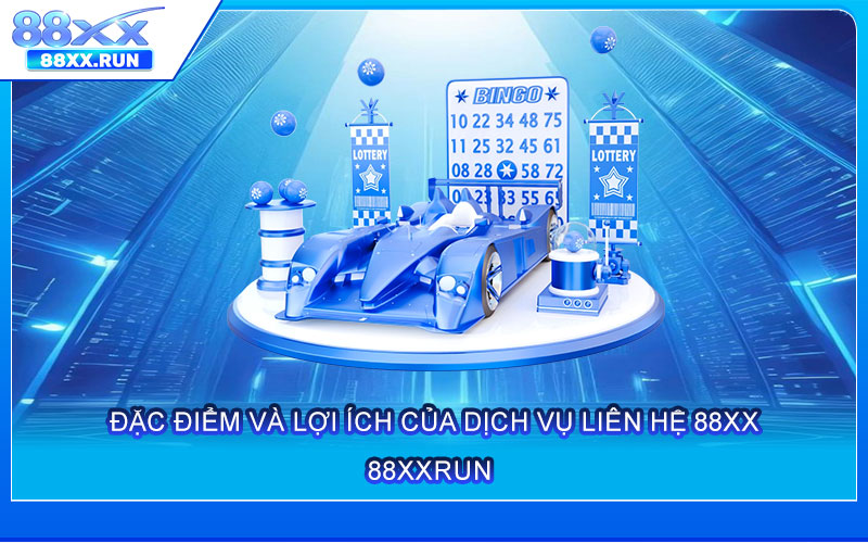 Đặc điểm và lợi ích của dịch vụ Liên Hệ 88xx