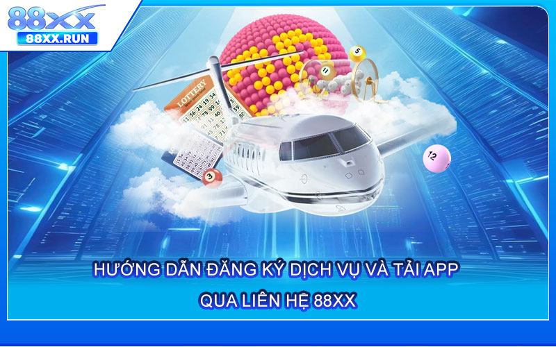 Hướng dẫn đăng ký dịch vụ và Tải App qua Liên Hệ 88xx