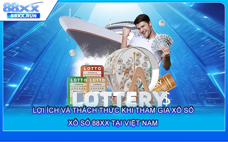 Lợi ích và thách thức khi tham gia xổ số 88xx tại Việt Nam