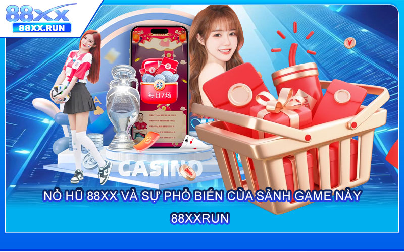 Nổ Hũ 88xx và sự phổ biến của Sảnh game này